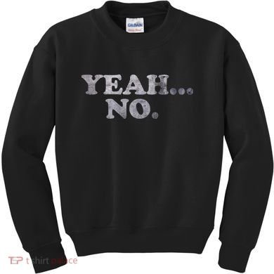 Yeah... No Distressed Funny Saying Yeah... No Kids Sweatshirt