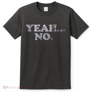 Yeah... No Distressed Funny Saying Yeah... No T-Shirt