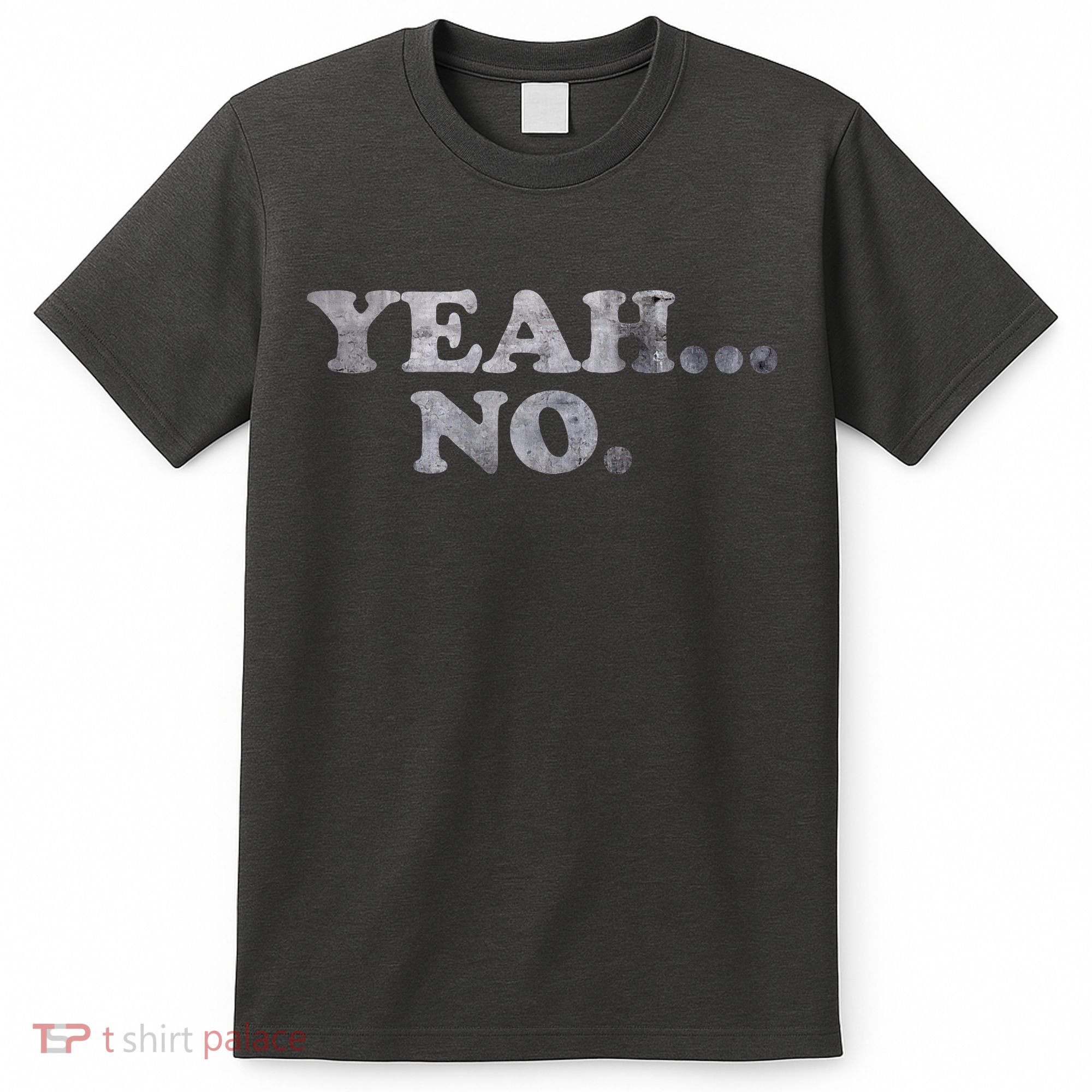 Yeah... No Distressed Funny Saying Yeah... No T-Shirt