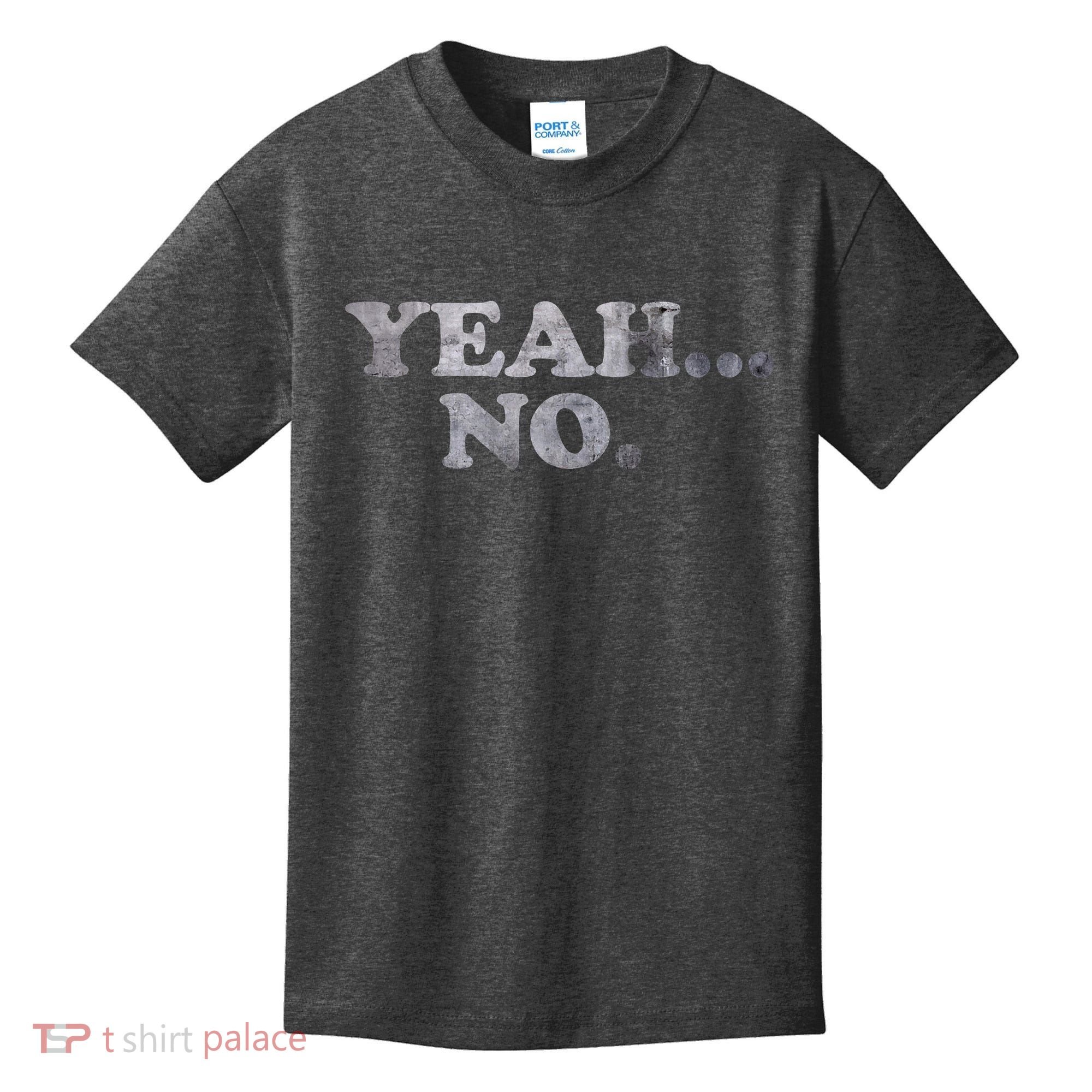 Yeah... No Distressed Funny Saying Yeah... No Kids T-Shirt