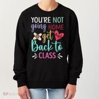 You're Not Going Home Get Back To Class School Nurse Women's Sweatshirt thumb 0