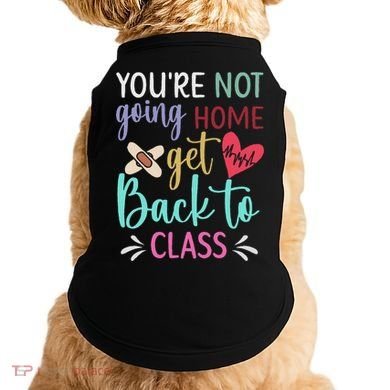 You're Not Going Home Get Back To Class School Nurse Doggie Tank