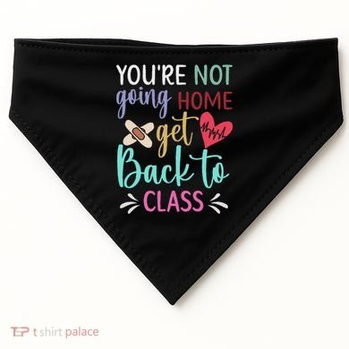 You're Not Going Home Get Back To Class School Nurse USA-Made Doggie Bandana