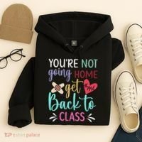 You're Not Going Home Get Back To Class School Nurse Hoodie thumb 4