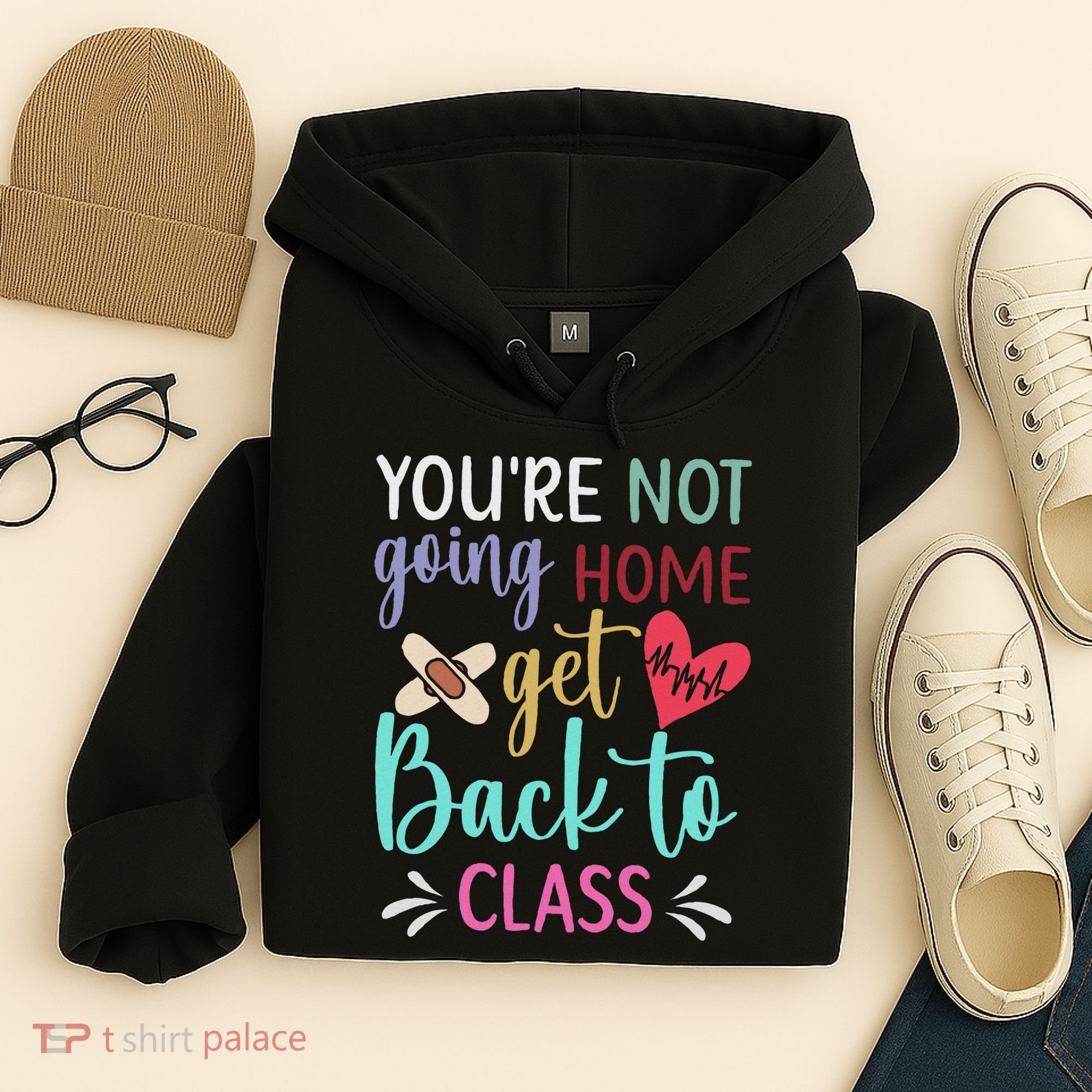 You're Not Going Home Get Back To Class School Nurse Hoodie