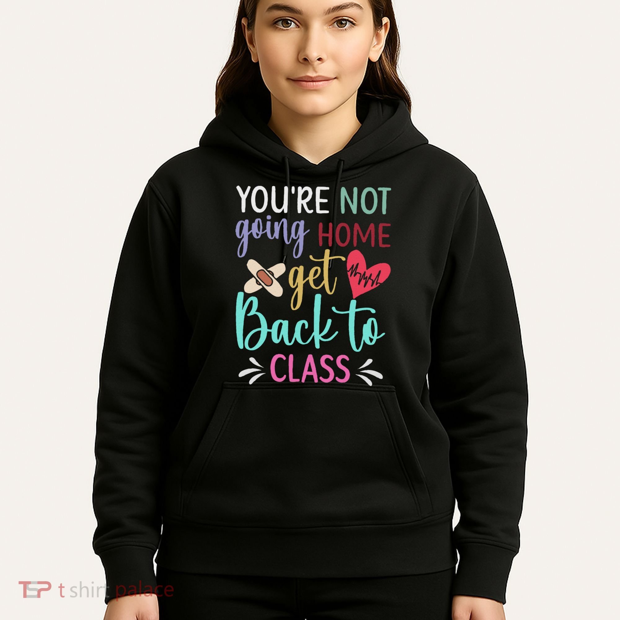 You're Not Going Home Get Back To Class School Nurse Hoodie