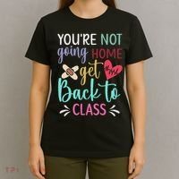 You're Not Going Home Get Back To Class School Nurse T-Shirt thumb 4
