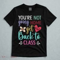 You're Not Going Home Get Back To Class School Nurse T-Shirt thumb 5