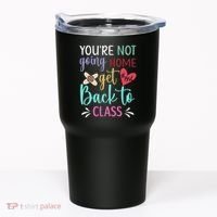 You're Not Going Home Get Back To Class School Nurse Tumbler thumb 0