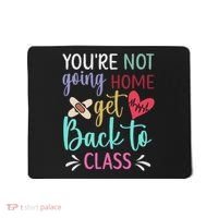 You're Not Going Home Get Back To Class School Nurse Mousepad thumb 0