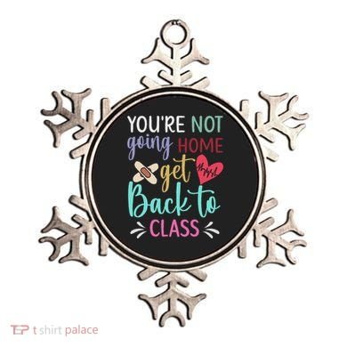 You're Not Going Home Get Back To Class School Nurse Ornament