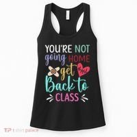 You're Not Going Home Get Back To Class School Nurse Women's Tank Top thumb 0