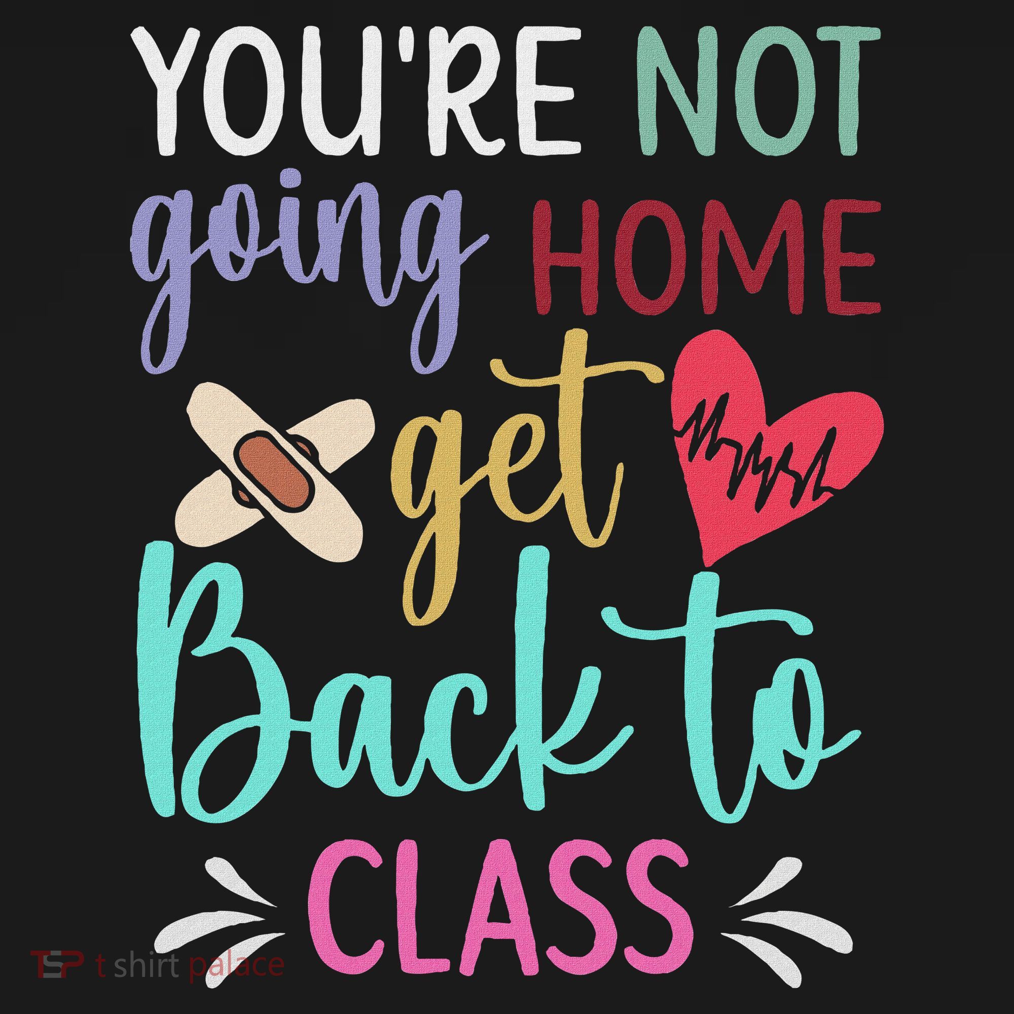You're Not Going Home Get Back To Class School Nurse Women's Tank Top