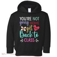 You're Not Going Home Get Back To Class School Nurse Toddler Hoodie thumb 0
