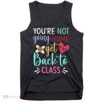 You're Not Going Home Get Back To Class School Nurse Tank Top thumb 0