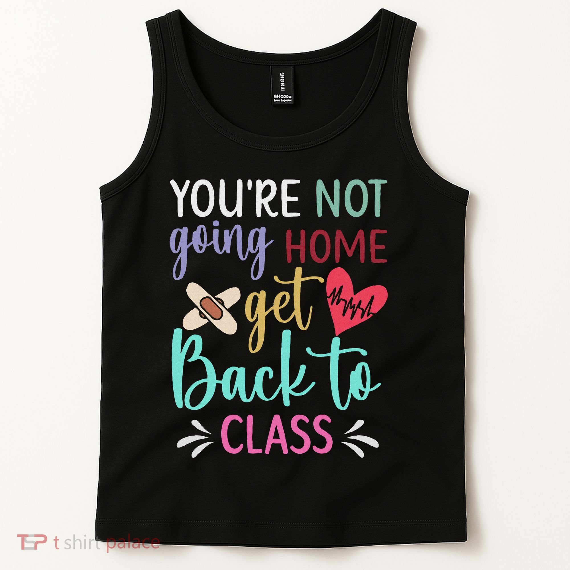You're Not Going Home Get Back To Class School Nurse Tank Top
