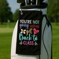 You're Not Going Home Get Back To Class School Nurse Golf Towel thumb 2