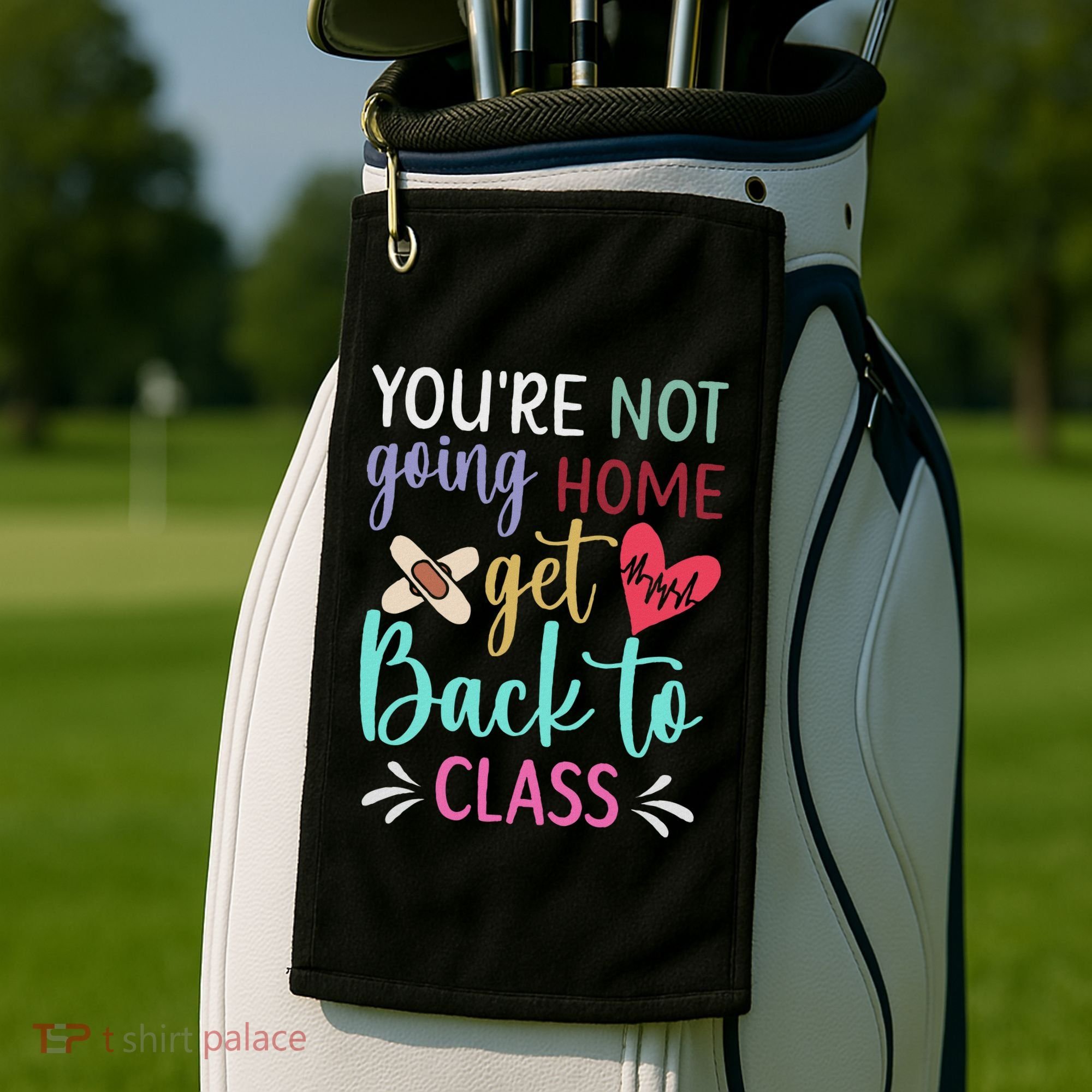 You're Not Going Home Get Back To Class School Nurse Golf Towel