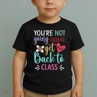 You're Not Going Home Get Back To Class School Nurse Toddler T-Shirt thumb 2
