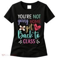 You're Not Going Home Get Back To Class School Nurse Women's T-Shirt thumb 0