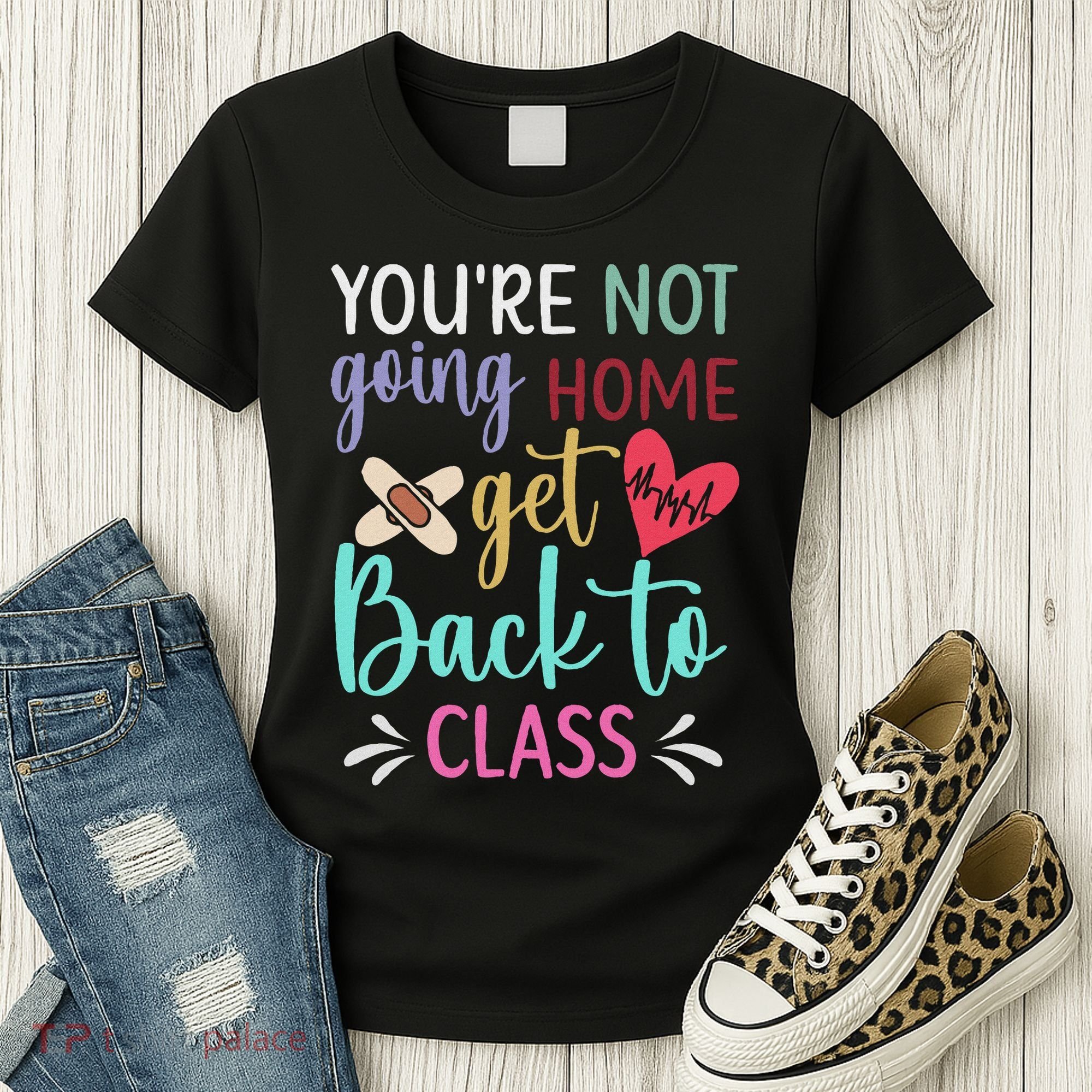 You're Not Going Home Get Back To Class School Nurse Women's T-Shirt