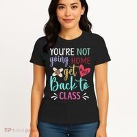 You're Not Going Home Get Back To Class School Nurse Women's T-Shirt thumb 4