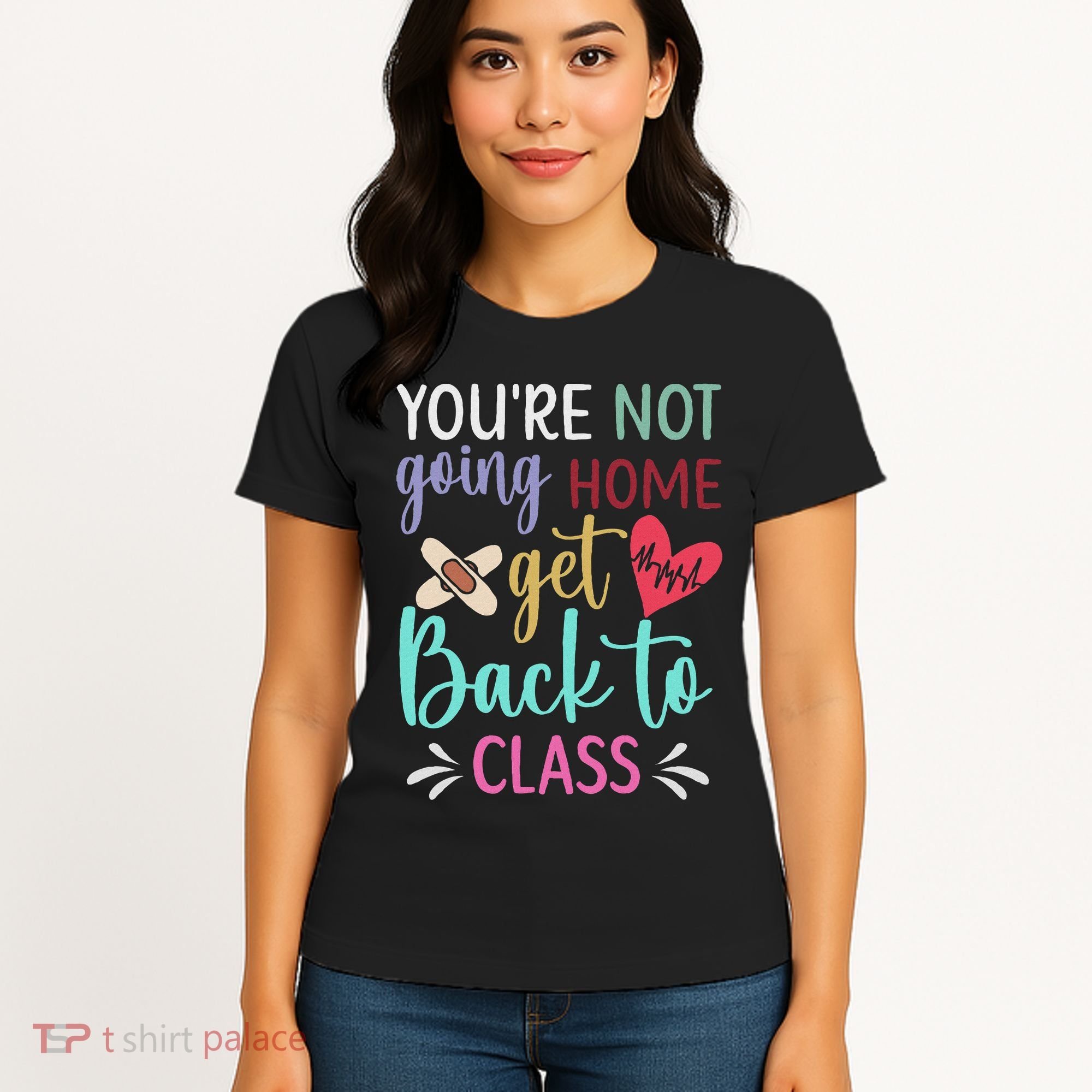 You're Not Going Home Get Back To Class School Nurse Women's T-Shirt