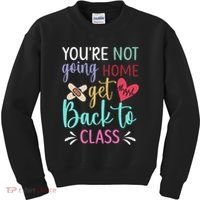 You're Not Going Home Get Back To Class School Nurse Kids Sweatshirt thumb 0