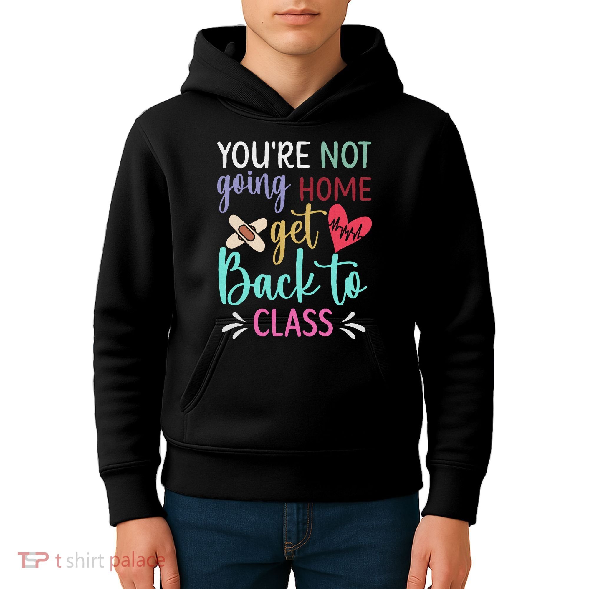 You're Not Going Home Get Back To Class School Nurse Kids Hoodie