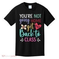 You're Not Going Home Get Back To Class School Nurse Kids T-Shirt thumb 0