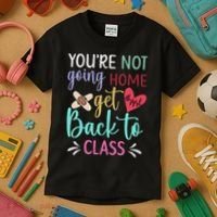 You're Not Going Home Get Back To Class School Nurse Kids T-Shirt thumb 3