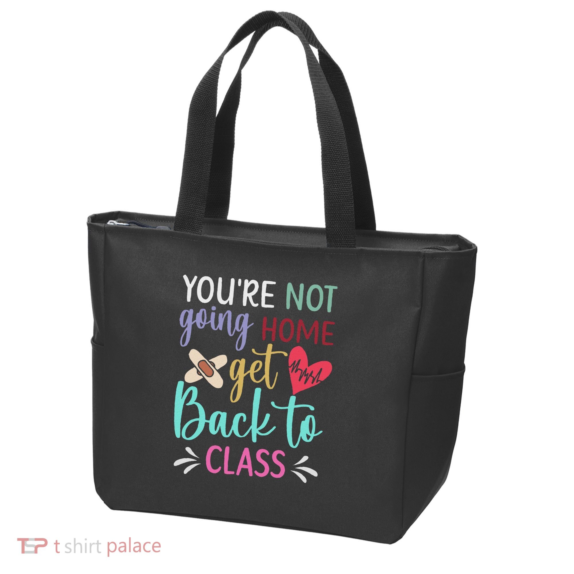 You're Not Going Home Get Back To Class School Nurse Tote Bag