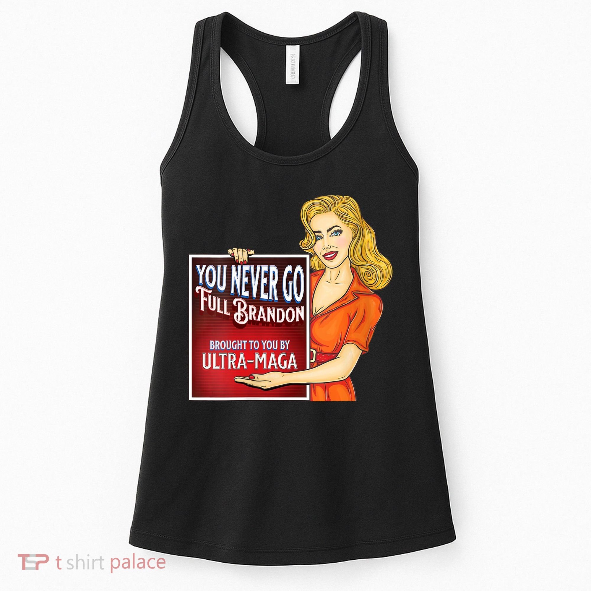 You Never Go Full Brandon Brought To You Buy Ultra Maga Women's Tank Top