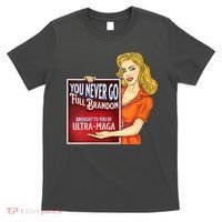 You Never Go Full Brandon Brought To You Buy Ultra Maga T-Shirt thumb 0