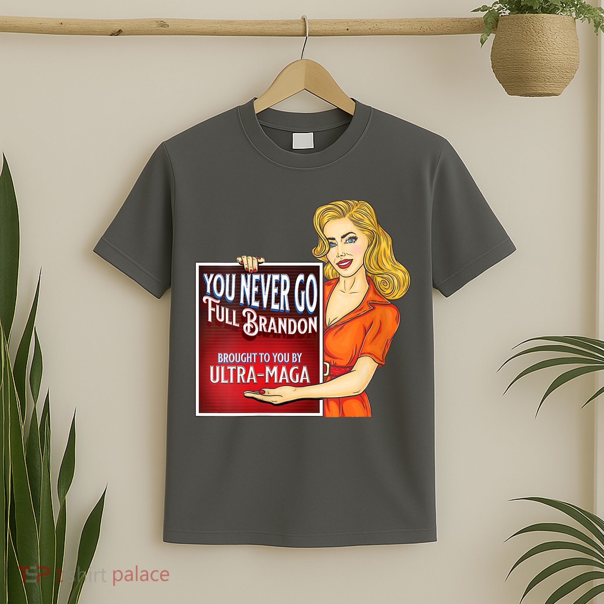 You Never Go Full Brandon Brought To You Buy Ultra Maga T-Shirt