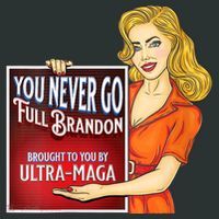You Never Go Full Brandon Brought To You Buy Ultra Maga T-Shirt thumb 7
