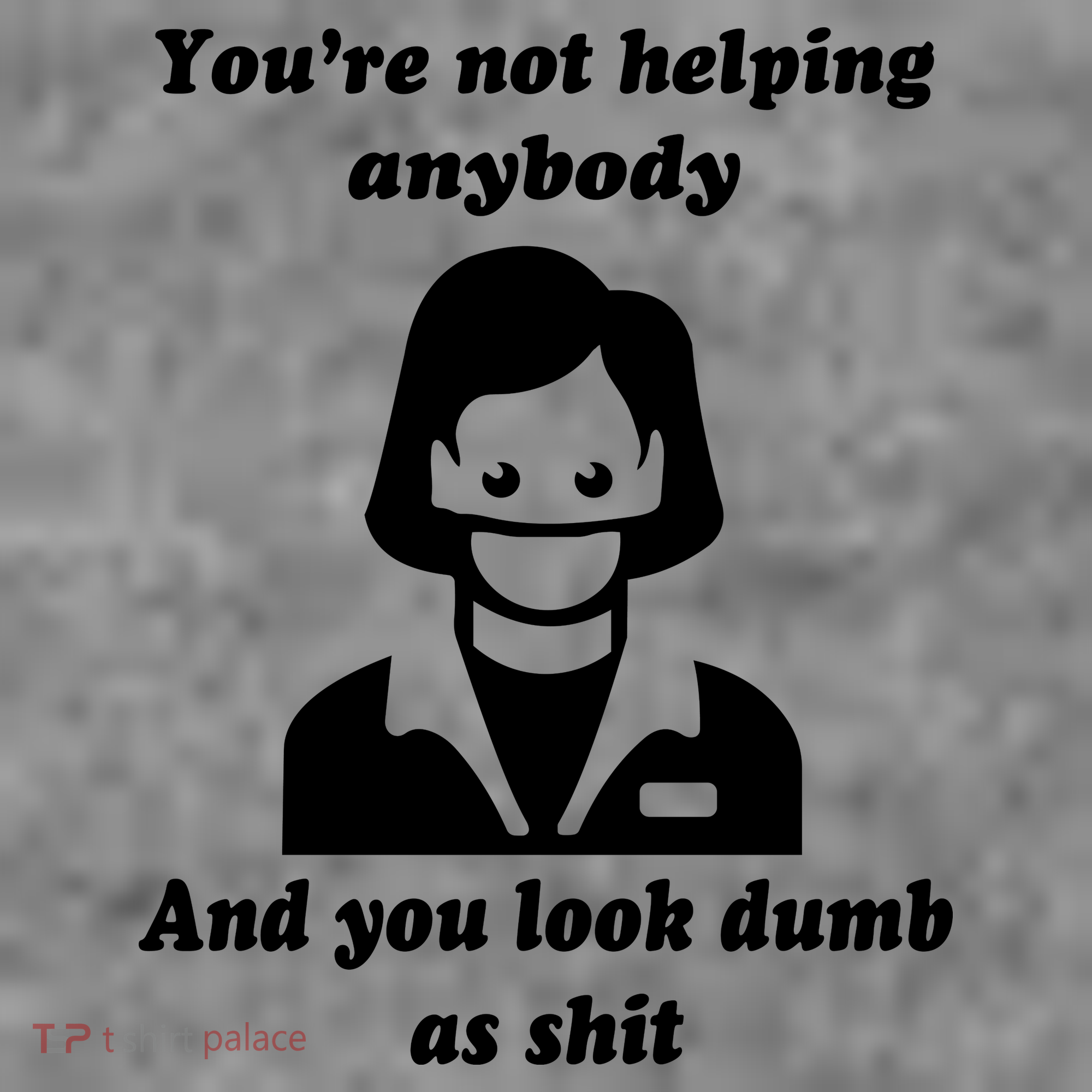 You’re Not Helping Anybody And You Look Dumb As Shit Toddler Hoodie