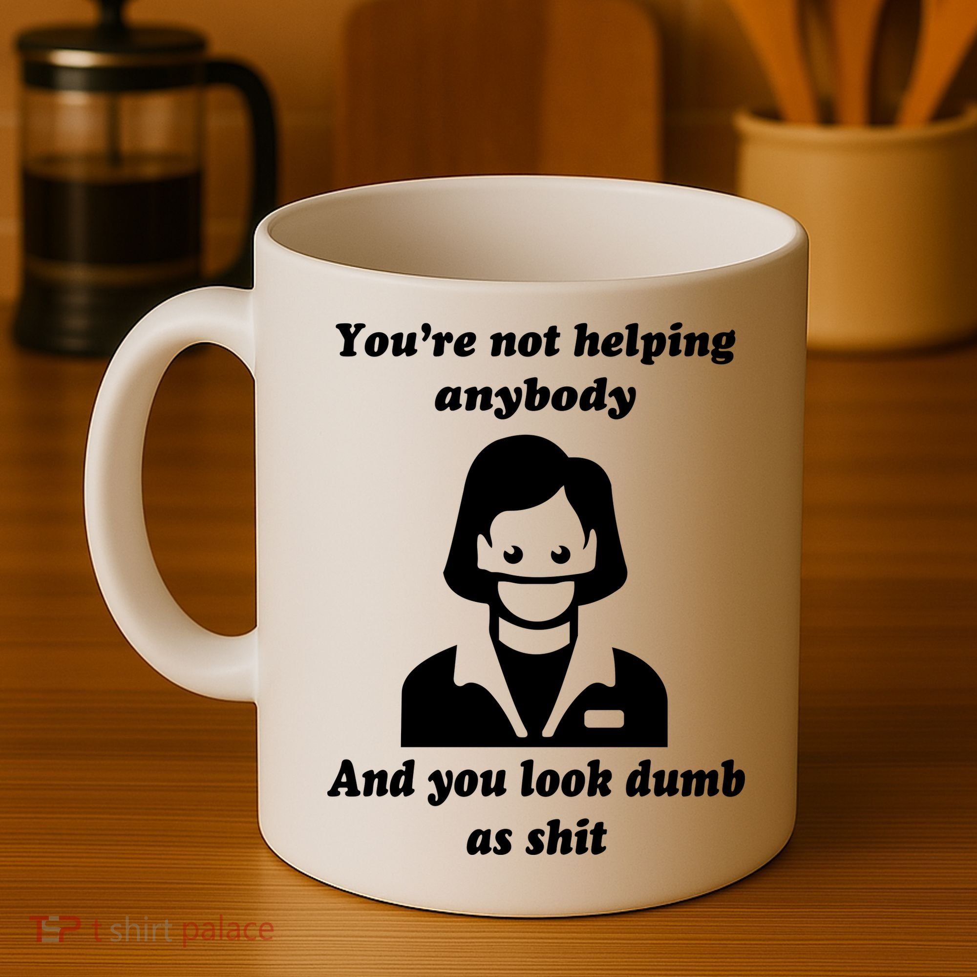 You’re Not Helping Anybody And You Look Dumb As Shit Coffee Mug