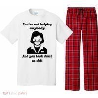You’re Not Helping Anybody And You Look Dumb As Shit Pajama Set thumb 0