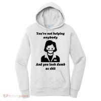 You’re Not Helping Anybody And You Look Dumb As Shit Women's Hoodie thumb 0