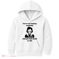 You’re Not Helping Anybody And You Look Dumb As Shit Kids Hoodie thumb 0