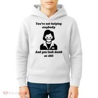 You’re Not Helping Anybody And You Look Dumb As Shit Kids Hoodie thumb 4