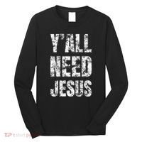 YAll Need Jesus Christian Faith S Saved S Long Sleeve Shirt thumb 0