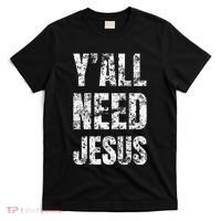 YAll Need Jesus Christian Faith S Saved S T-Shirt thumb 0