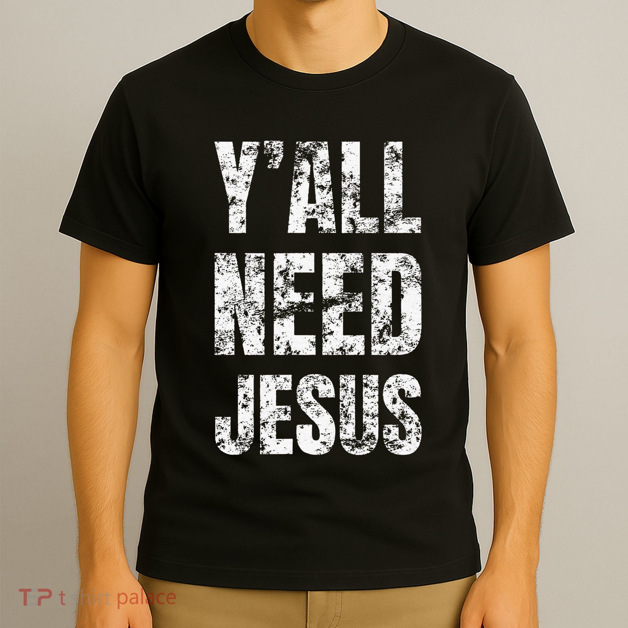 YAll Need Jesus Christian Faith S Saved S T-Shirt