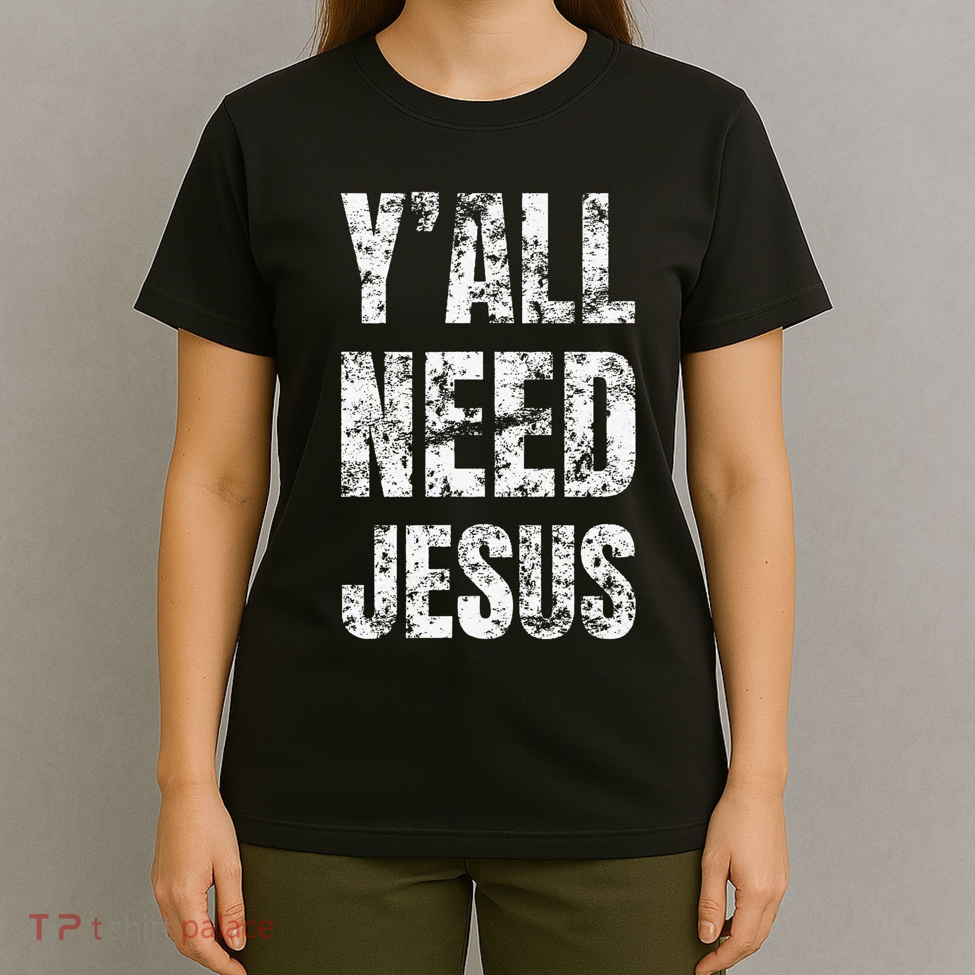 YAll Need Jesus Christian Faith S Saved S T-Shirt