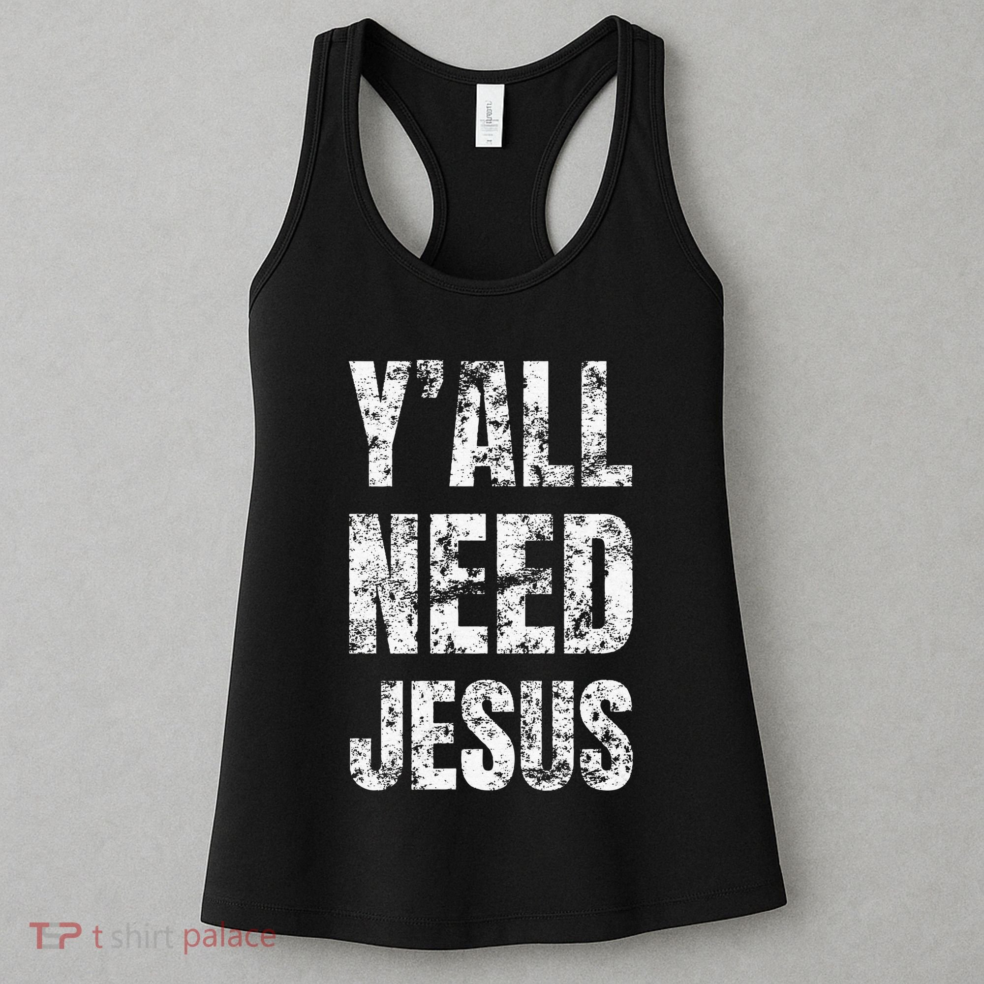 YAll Need Jesus Christian Faith S Saved S Women's Tank Top