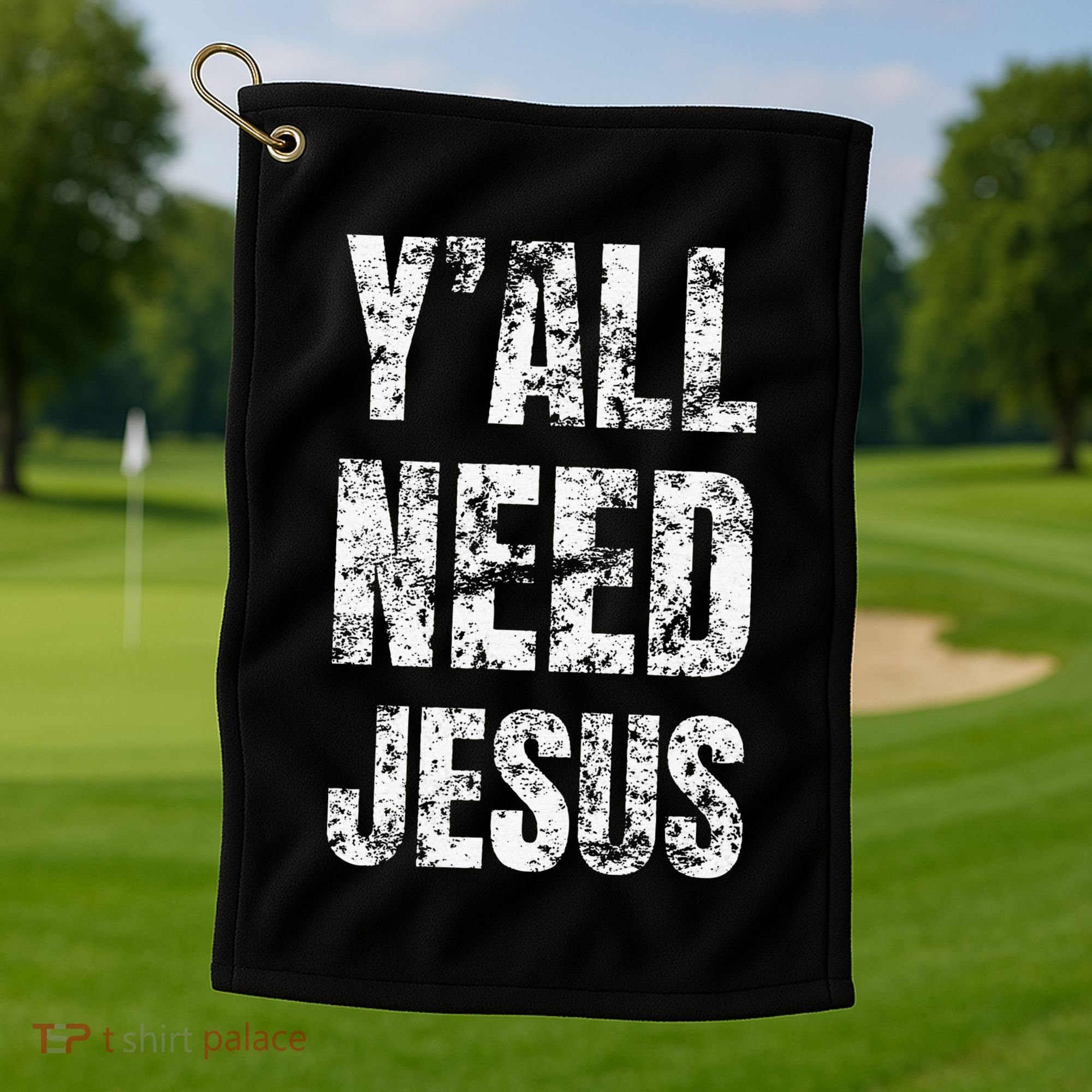 YAll Need Jesus Christian Faith S Saved S Golf Towel