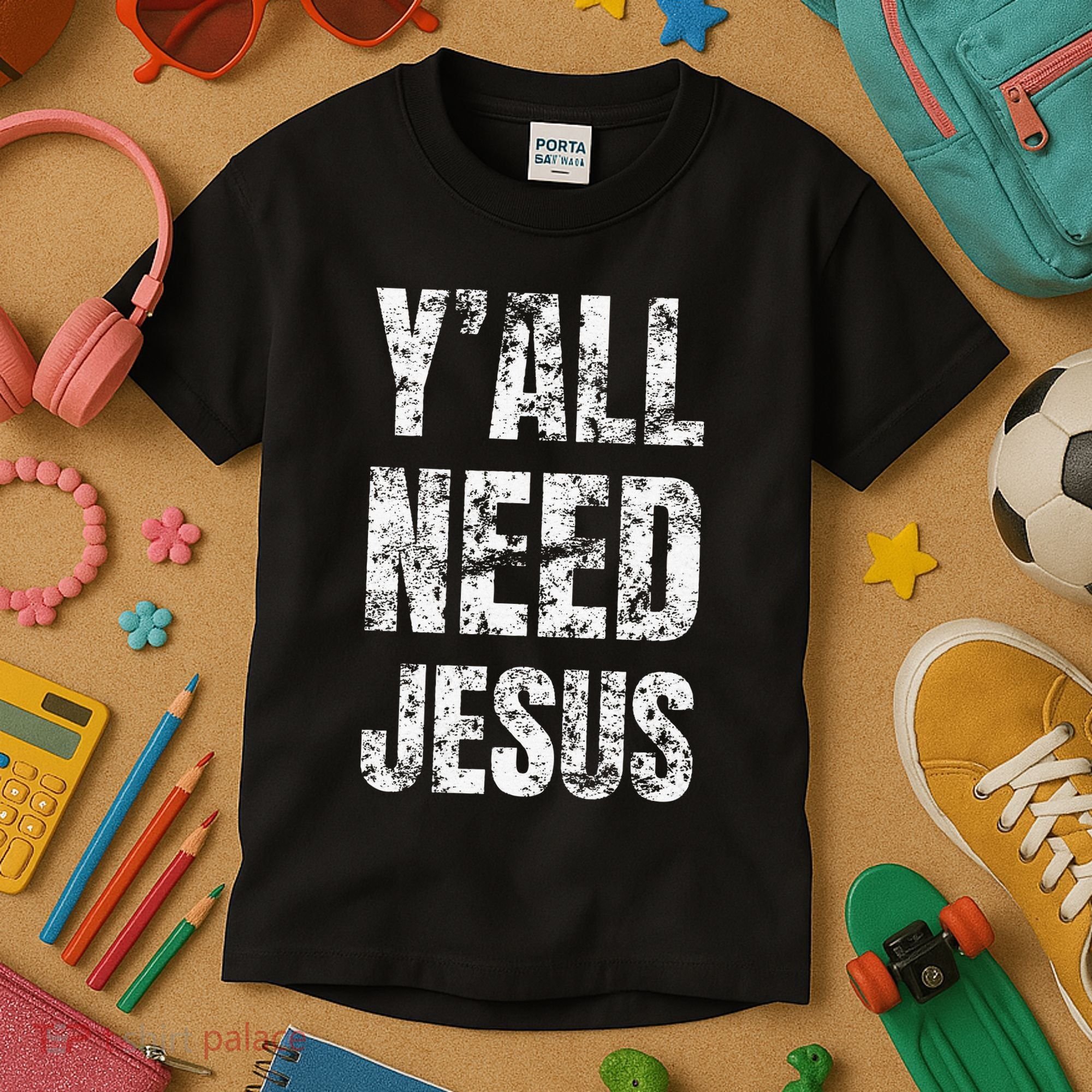 YAll Need Jesus Christian Faith S Saved S Kids T-Shirt