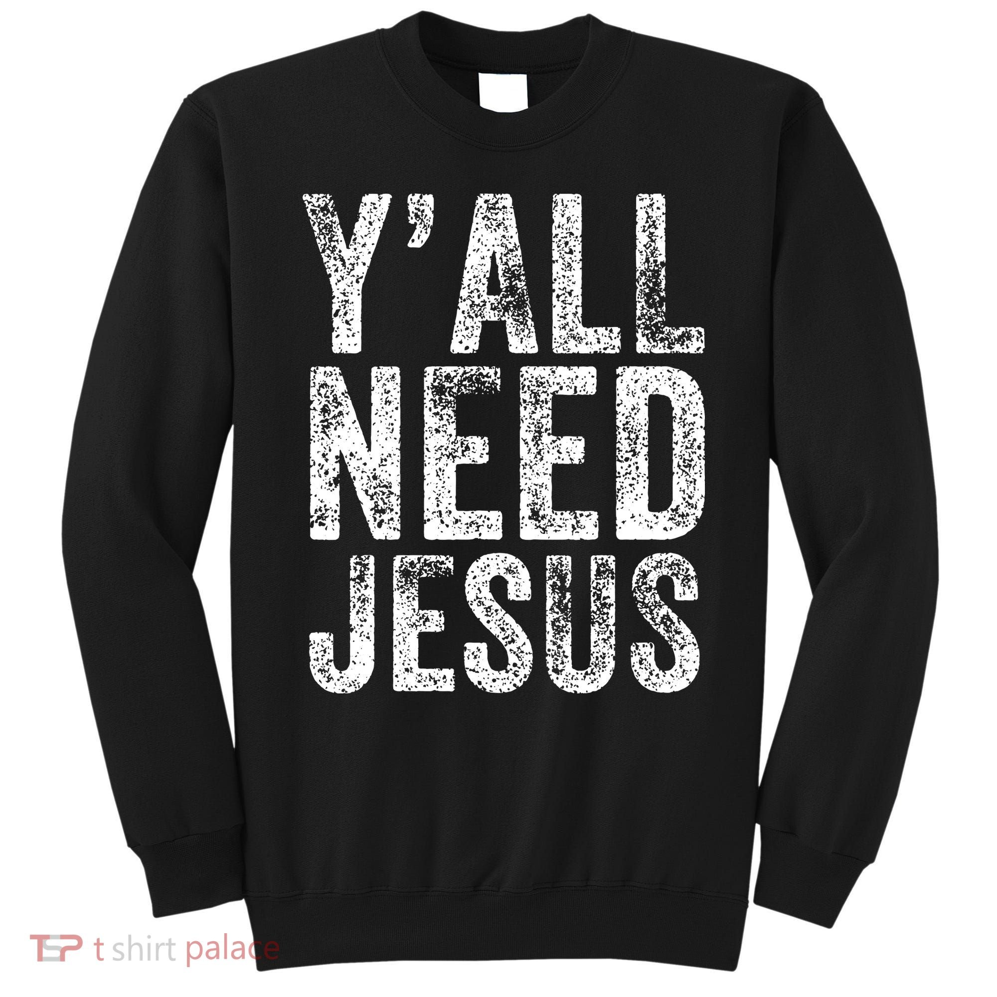 Y'all Need Jesus Religious Faith Funny Christian Church Sweatshirt